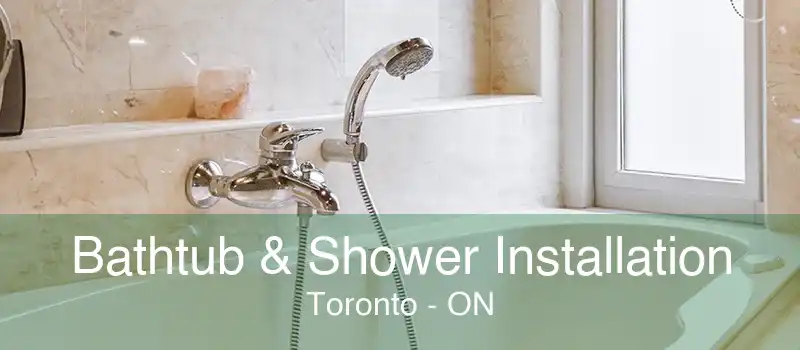 Bathtub & Shower Installation Toronto - ON