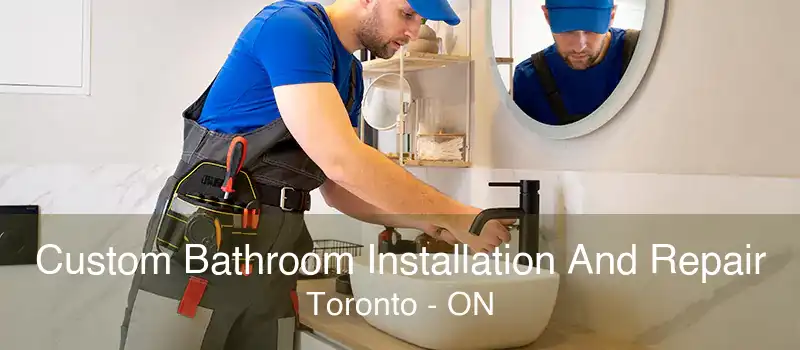 Custom Bathroom Installation And Repair Toronto - ON