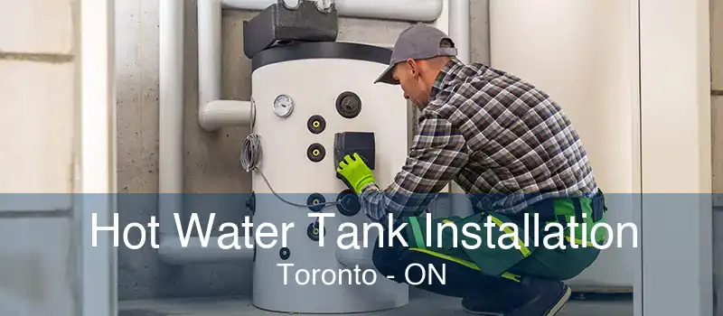 Hot Water Tank Installation Toronto - ON