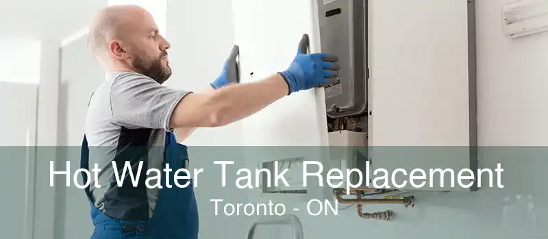 Hot Water Tank Replacement Toronto - ON