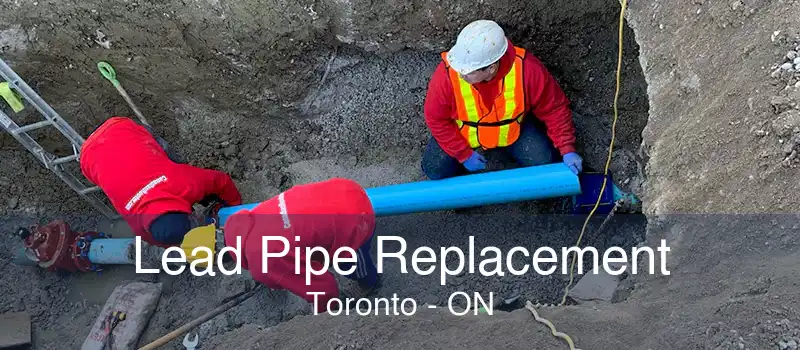 Lead Pipe Replacement Toronto - ON