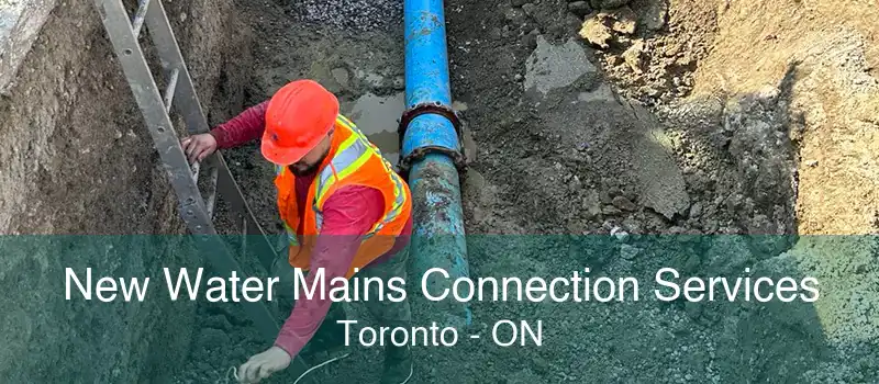 New Water Mains Connection Services Toronto - ON