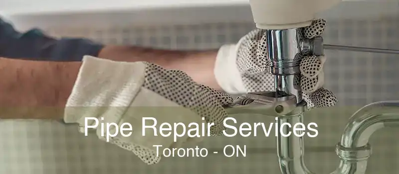 Pipe Repair Services Toronto - ON