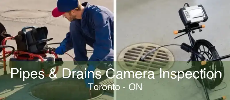 Pipes & Drains Camera Inspection Toronto - ON