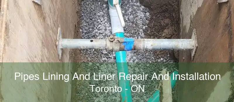 Pipes Lining And Liner Repair And Installation Toronto - ON