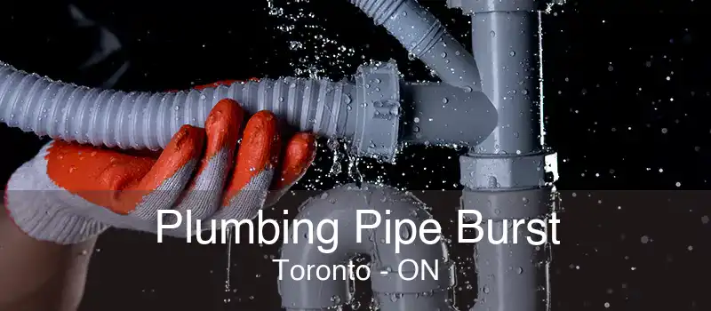 Plumbing Pipe Burst Toronto - ON