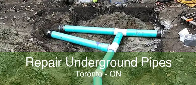 Repair Underground Pipes Toronto - ON