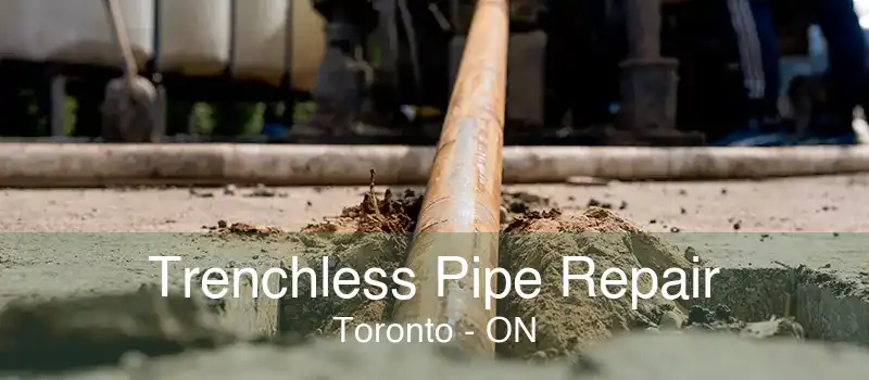 Trenchless Pipe Repair Toronto - ON