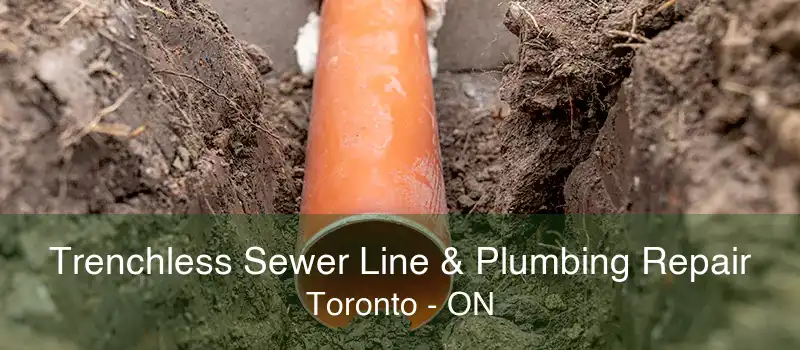 Trenchless Sewer Line & Plumbing Repair Toronto - ON