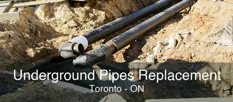 Underground Pipes Replacement Toronto - ON