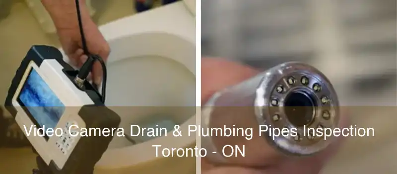 Video Camera Drain & Plumbing Pipes Inspection Toronto - ON