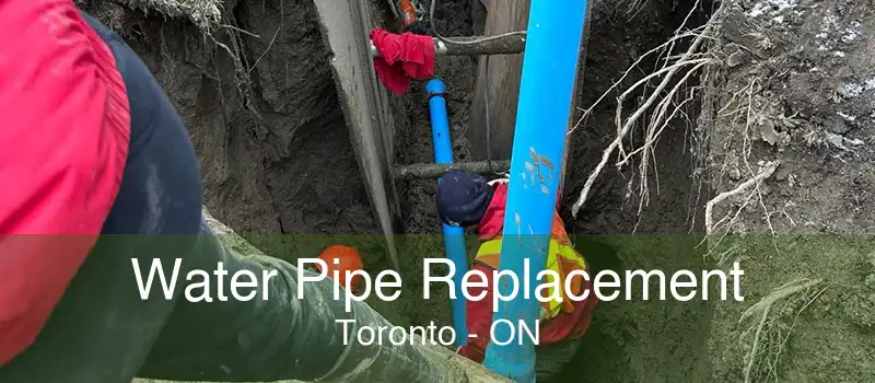 Water Pipe Replacement Toronto - ON